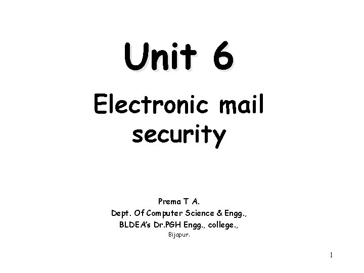 Unit 6 Electronic mail security Prema T A. Dept. Of Computer Science & Engg.