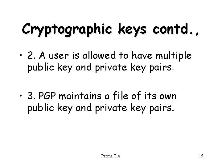 Cryptographic keys contd. , • 2. A user is allowed to have multiple public