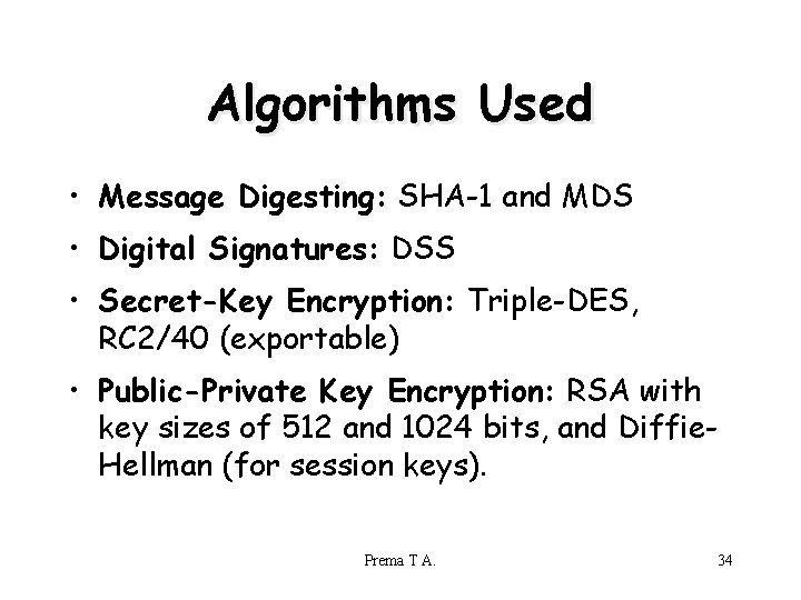 Algorithms Used • Message Digesting: SHA-1 and MDS • Digital Signatures: DSS • Secret-Key