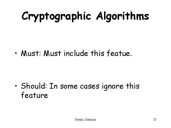 Cryptographic Algorithms • Must: Must include this featue. • Should: In some cases ignore