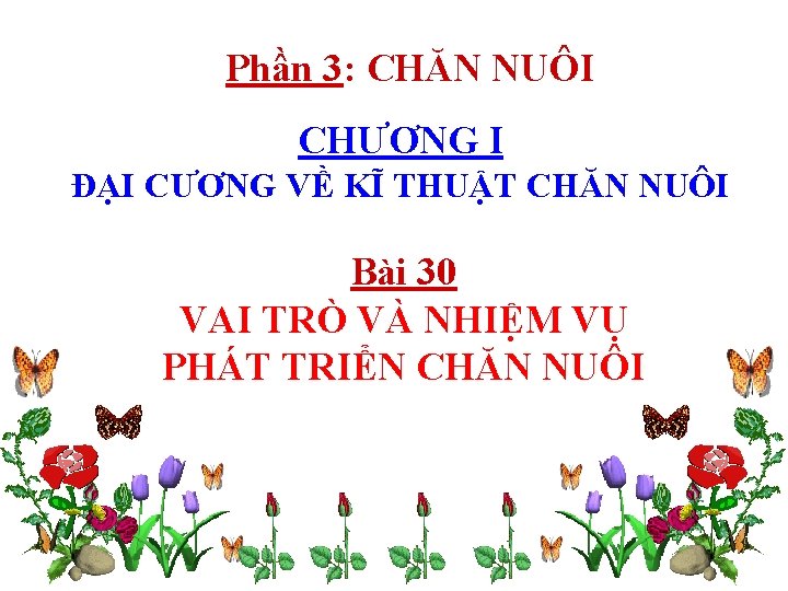 Phần 3: CHĂN NUÔI CHƯƠNG I ĐẠI CƯƠNG VỀ KĨ THUẬT CHĂN NUÔI Bài