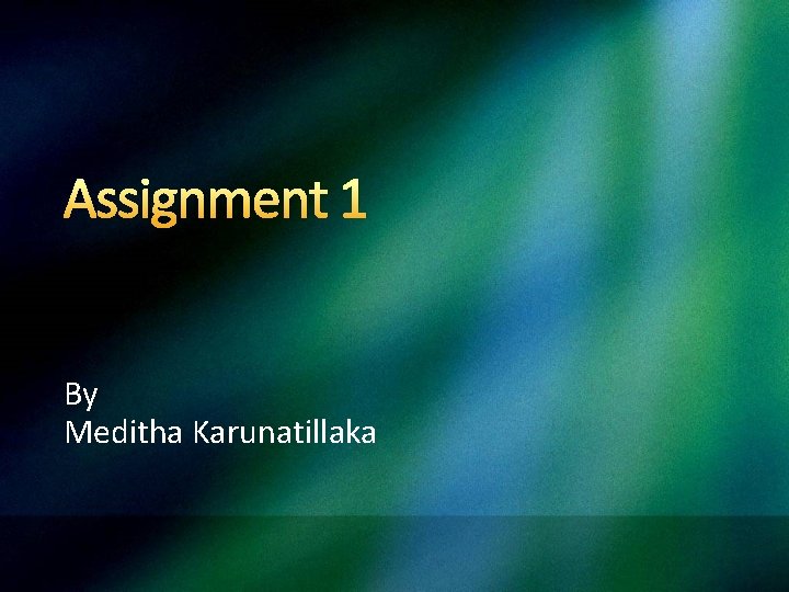 Assignment 1 By Meditha Karunatillaka 