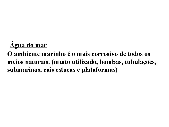 Água do mar O ambiente marinho é o mais corrosivo de todos os meios