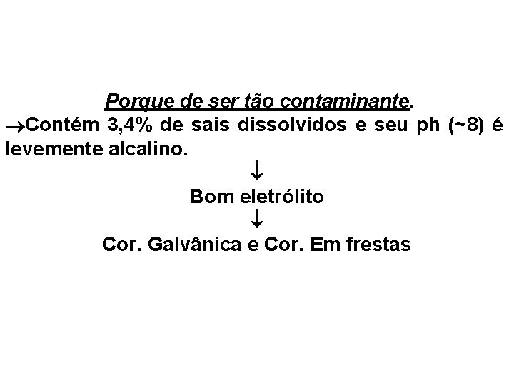 Porque de ser tão contaminante. Contém 3, 4% de sais dissolvidos e seu ph