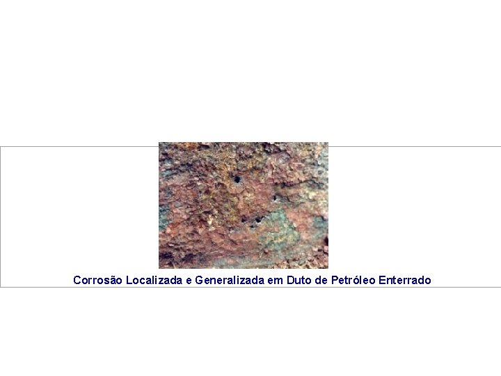  Corrosão Localizada e Generalizada em Duto de Petróleo Enterrado 