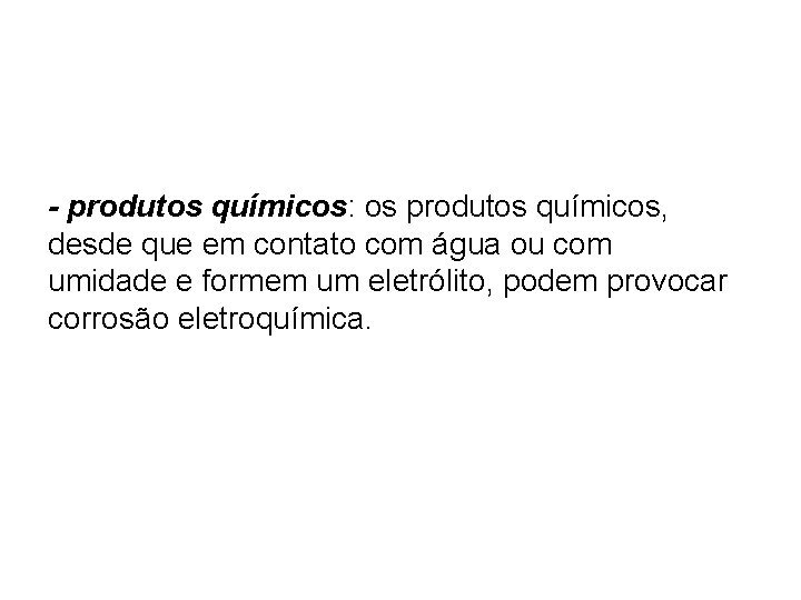 - produtos químicos: os produtos químicos, desde que em contato com água ou com