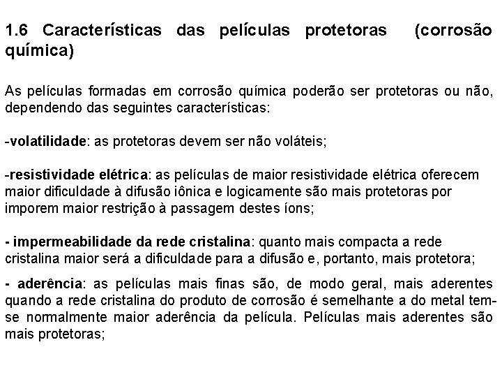 1. 6 Características das películas protetoras (corrosão química) As películas formadas em corrosão química