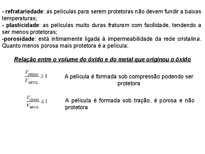 - refratariedade: as películas para serem protetoras não devem fundir a baixas temperaturas; -