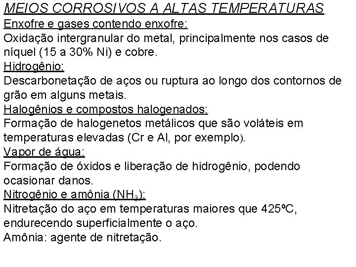 MEIOS CORROSIVOS A ALTAS TEMPERATURAS Enxofre e gases contendo enxofre: Oxidação intergranular do metal,