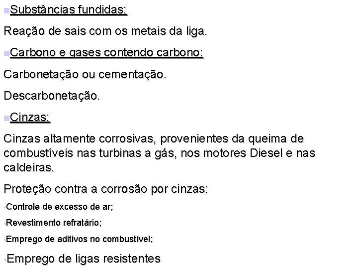 n. Substâncias fundidas: Reação de sais com os metais da liga. n. Carbono e