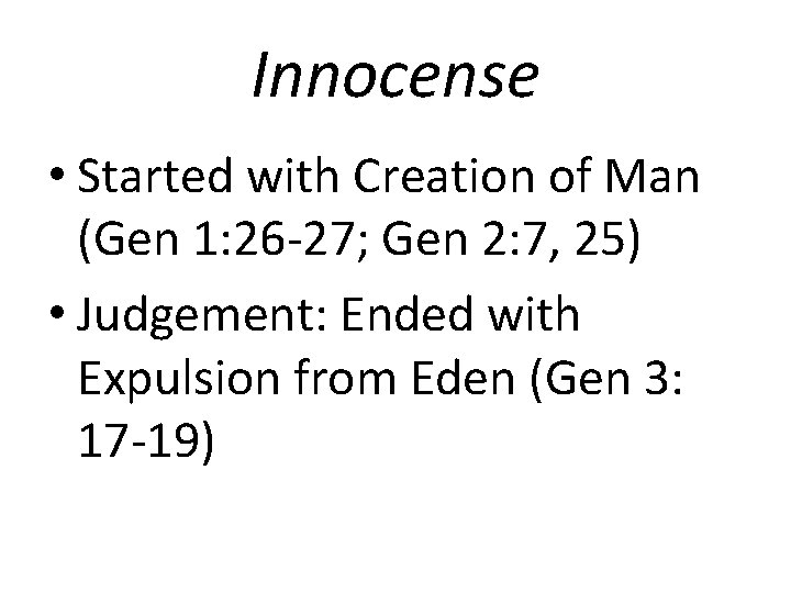 Innocense • Started with Creation of Man (Gen 1: 26 -27; Gen 2: 7,