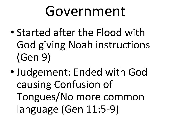 Government • Started after the Flood with God giving Noah instructions (Gen 9) •