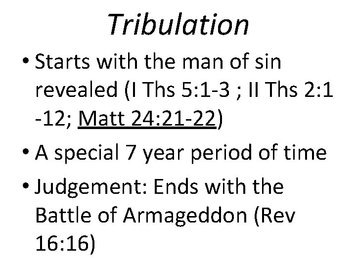 Tribulation • Starts with the man of sin revealed (I Ths 5: 1 -3