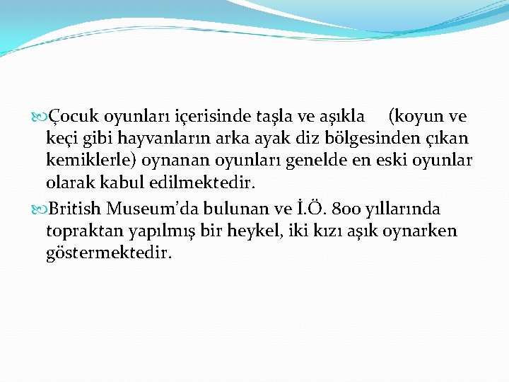  Çocuk oyunları içerisinde taşla ve aşıkla (koyun ve keçi gibi hayvanların arka ayak