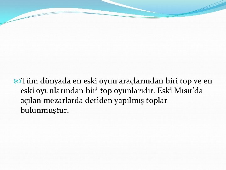  Tüm dünyada en eski oyun araçlarından biri top ve en eski oyunlarından biri