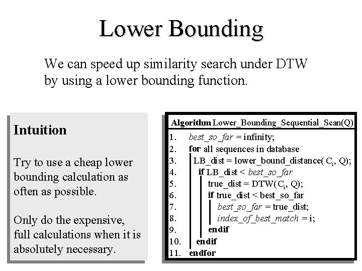 Lower Bounding We can speed up similarity search under DTW by using a lower