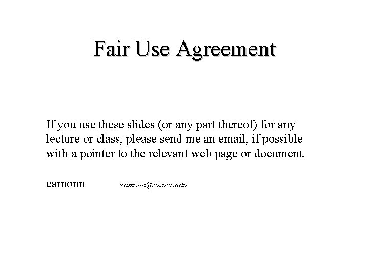 Fair Use Agreement If you use these slides (or any part thereof) for any