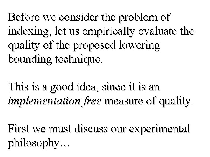 Before we consider the problem of indexing, let us empirically evaluate the quality of