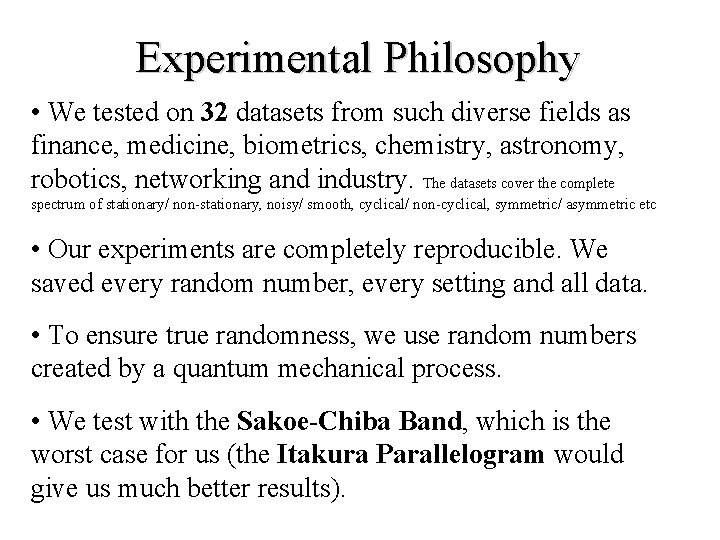 Experimental Philosophy • We tested on 32 datasets from such diverse fields as finance,