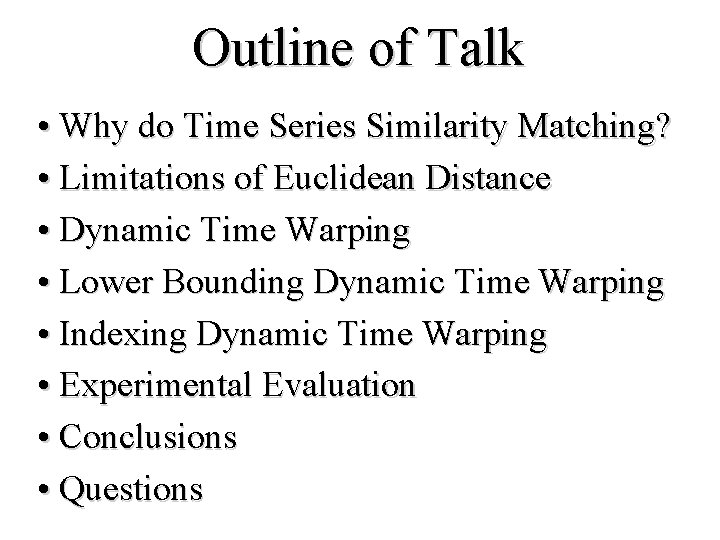 Outline of Talk • Why do Time Series Similarity Matching? • Limitations of Euclidean