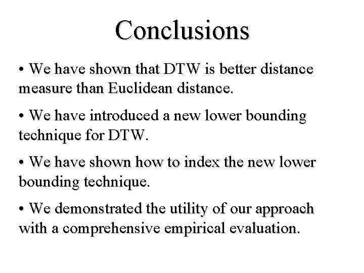 Conclusions • We have shown that DTW is better distance measure than Euclidean distance.