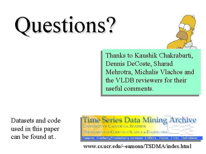 Questions? Thanks to Kaushik Chakrabarti, Dennis De. Coste, Sharad Mehrotra, Michalis Vlachos and the