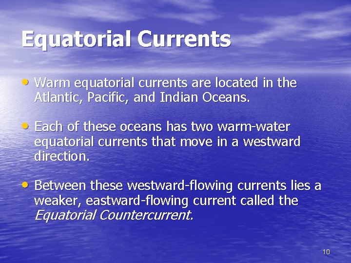 Equatorial Currents • Warm equatorial currents are located in the Atlantic, Pacific, and Indian