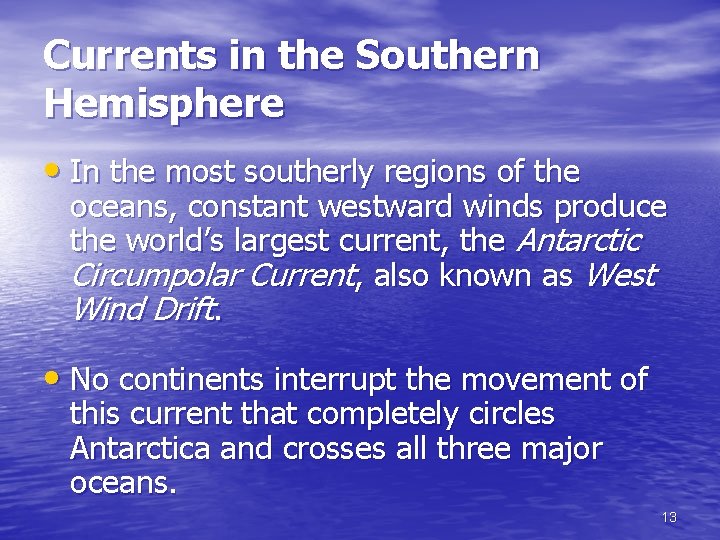 Currents in the Southern Hemisphere • In the most southerly regions of the oceans,