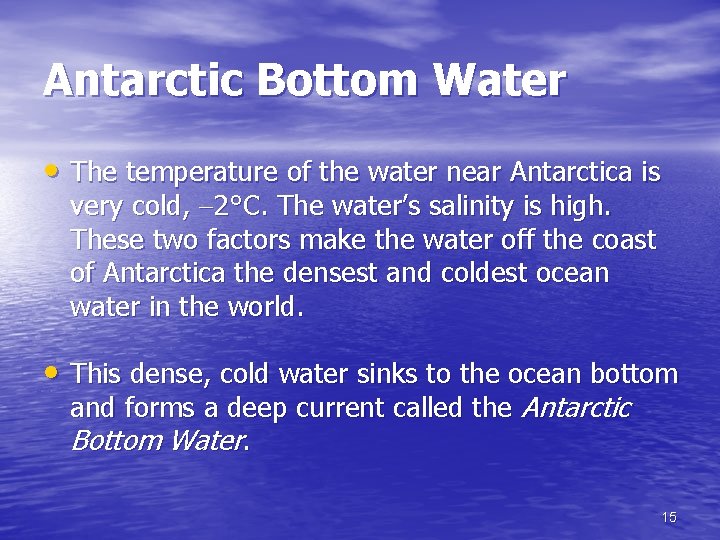 Antarctic Bottom Water • The temperature of the water near Antarctica is very cold,