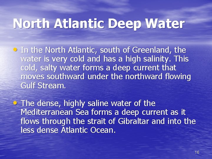 North Atlantic Deep Water • In the North Atlantic, south of Greenland, the water