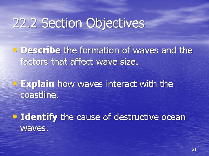 22. 2 Section Objectives • Describe the formation of waves and the factors that