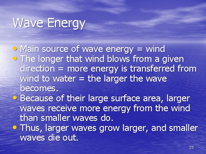 Wave Energy • Main source of wave energy = wind • The longer that