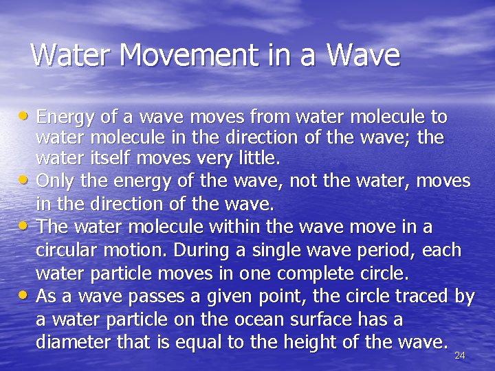 Water Movement in a Wave • Energy of a wave moves from water molecule