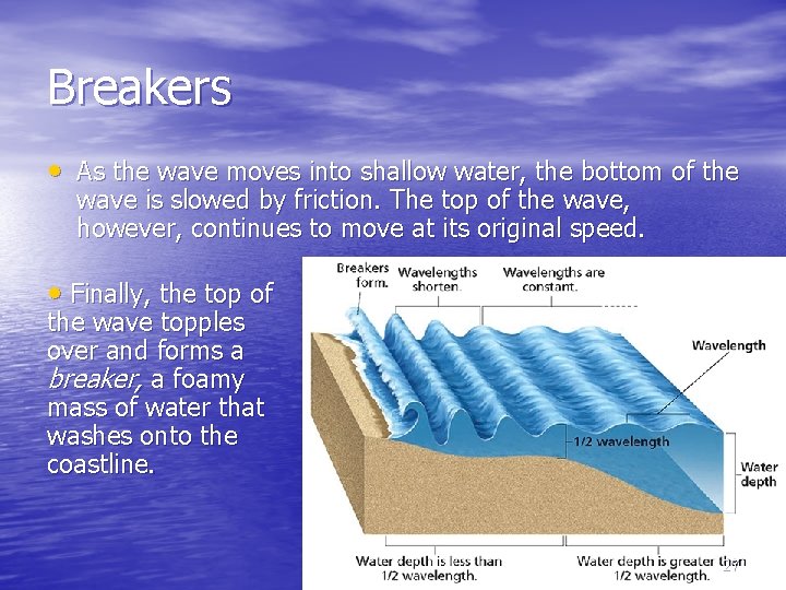 Breakers • As the wave moves into shallow water, the bottom of the wave