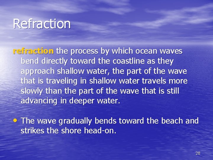 Refraction refraction the process by which ocean waves bend directly toward the coastline as