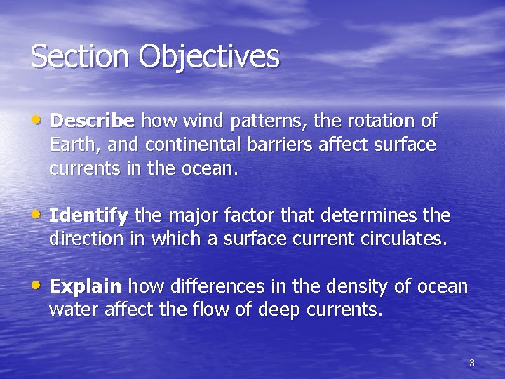 Section Objectives • Describe how wind patterns, the rotation of Earth, and continental barriers