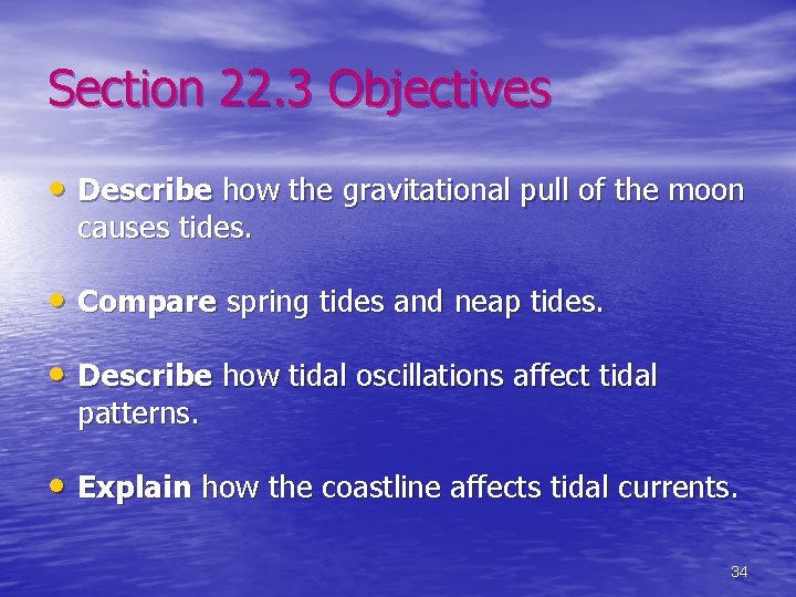 Section 22. 3 Objectives • Describe how the gravitational pull of the moon causes