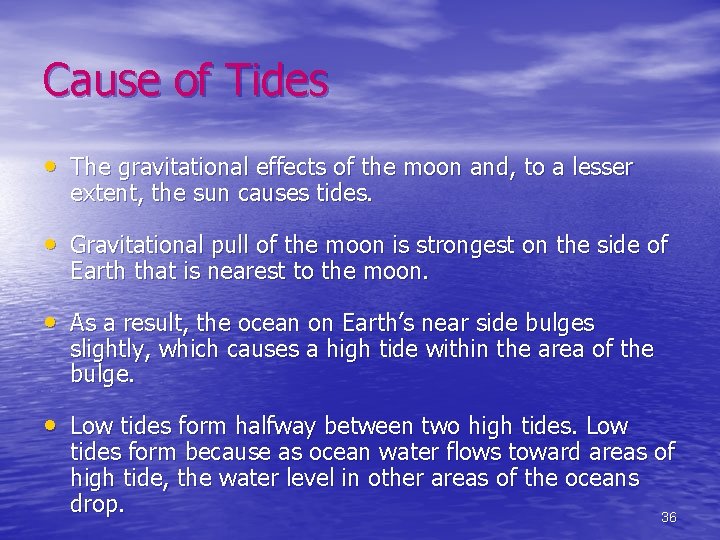 Cause of Tides • The gravitational effects of the moon and, to a lesser