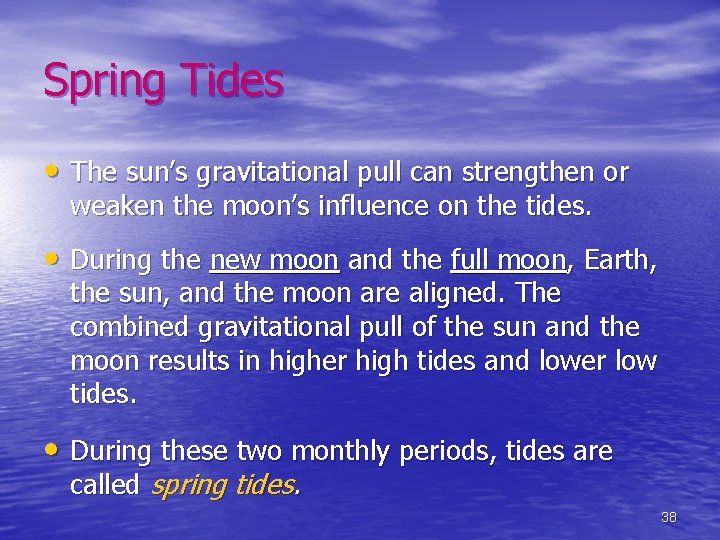 Spring Tides • The sun’s gravitational pull can strengthen or weaken the moon’s influence