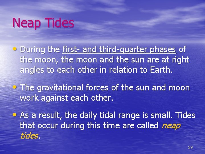 Neap Tides • During the first- and third-quarter phases of the moon, the moon