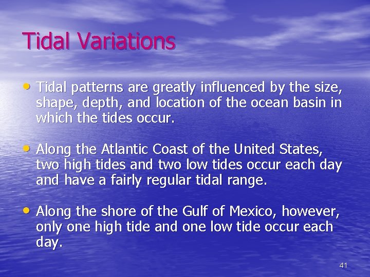 Tidal Variations • Tidal patterns are greatly influenced by the size, shape, depth, and
