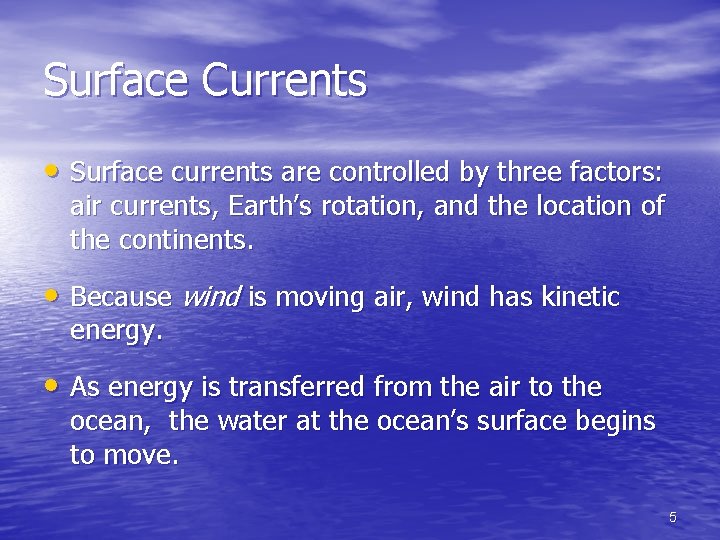 Surface Currents • Surface currents are controlled by three factors: air currents, Earth’s rotation,