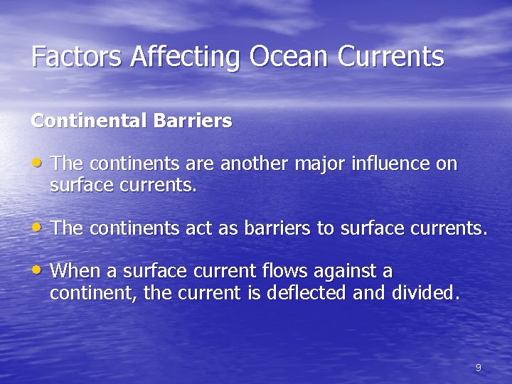 Factors Affecting Ocean Currents Continental Barriers • The continents are another major influence on