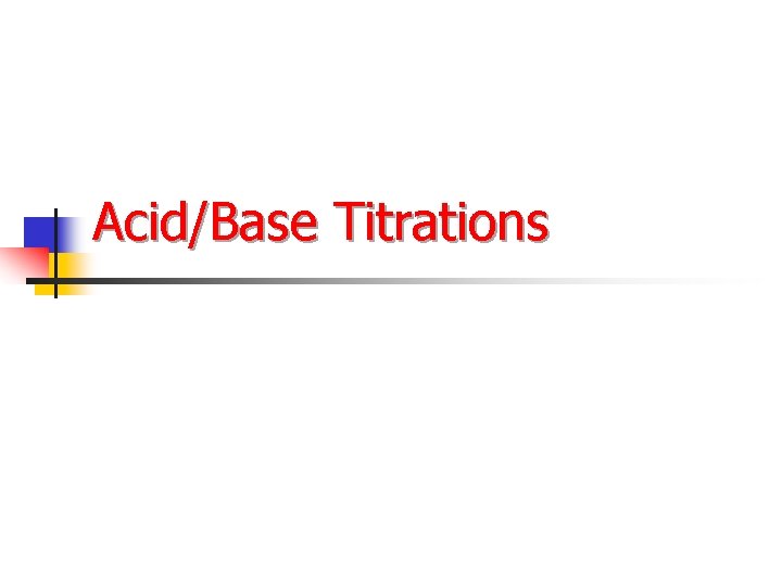 Acid/Base Titrations 