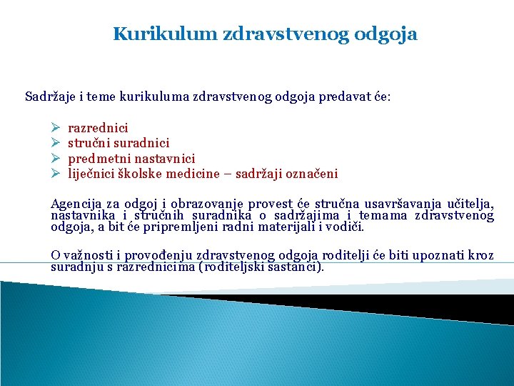 Kurikulum zdravstvenog odgoja Sadržaje i teme kurikuluma zdravstvenog odgoja predavat će: Ø razrednici Ø