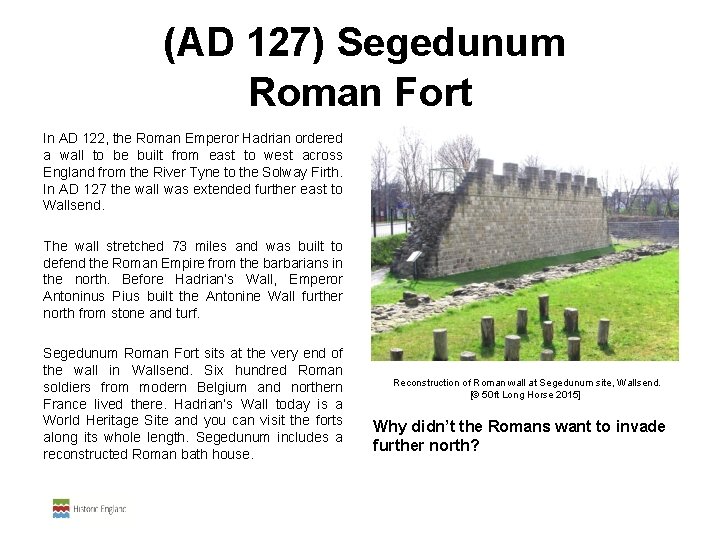  (AD 127) Segedunum Roman Fort In AD 122, the Roman Emperor Hadrian ordered