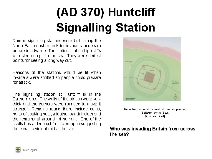  (AD 370) Huntcliff Signalling Station Roman signalling stations were built along the North