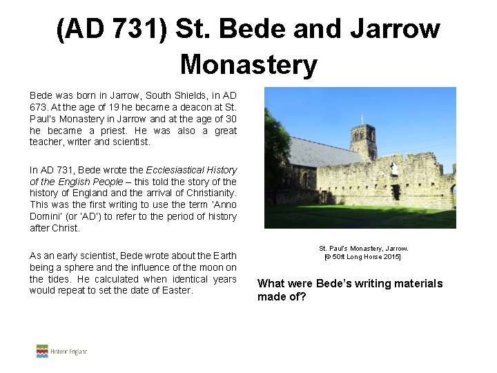  (AD 731) St. Bede and Jarrow Monastery Bede was born in Jarrow, South