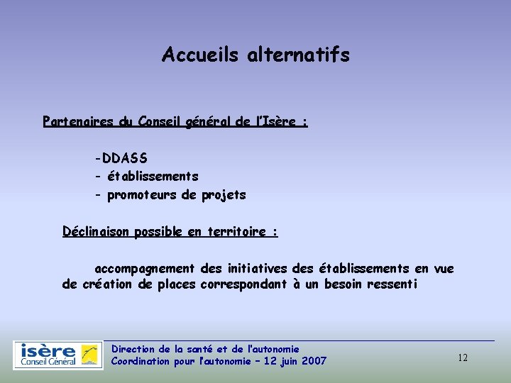 Accueils alternatifs Partenaires du Conseil général de l’Isère : -DDASS - établissements - promoteurs