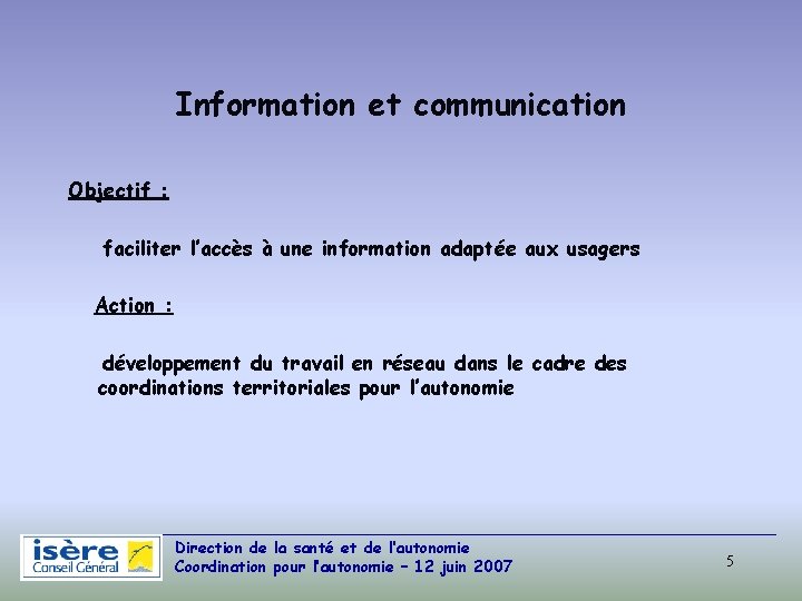 Information et communication Objectif : faciliter l’accès à une information adaptée aux usagers Action